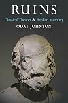 Ruins: Classical Theater and Broken Memory (Theater: Theory/Text/Performance)