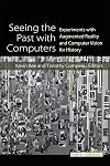 Seeing the Past with Computers: Experiments with Augmented Reality and Computer Vision for History (Digital Humanities)