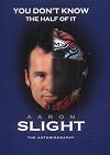 You Don't Know The Half Of It - An Aaron Slight Biography