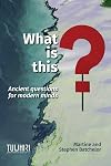 What is this?: Ancient questions for modern minds