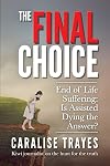 The Final Choice: End of Life Suffering: Is Assisted Dying the Answer?