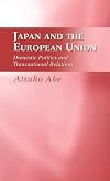 Japan and the European Union: Domestic Politics and Transnational Relations (Domestic Politics & Transnational Relations)