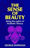 The Sense of Beauty: Being the Outline of Aesthetic Theory