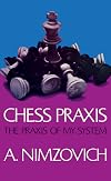 Chess Praxis: The Praxis Of My System