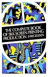 The Complete Book of Silk Screen Printing Production