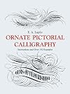 Ornate Pictorial Calligraphy: Instructions and Over 150 Examples