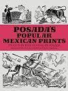 Posada's Popular Mexican Prints (Dover Fine Art, History of Art)