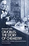 Crucibles: The Story of Chemistry from Ancient Alchemy to Nuclear Fission