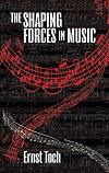 The Shaping Forces in Music: An Inquiry into the Nature of Harmony, Melody, Counterpoint and Form