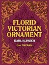 Florid Victorian Ornament: Over 700 Motifs