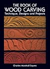 The Book of Wood Carving: Technique, Designs and Projects