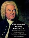 Works for Violin: The Complete Sonatas and Partitas for Unaccompanied Violin and the Six Sonatas for Violin and Clavier