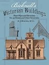 Bicknell's Victorian Buildings: Floor Plans and Elevations for 45 Houses and Other Structures
