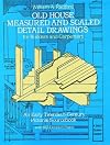 Old House Measured and Scaled Detail Drawings: for Builders and Carpenters