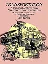 Transportation: A Pictorial Archive from Nineteenth-Century Sources -- 525 Copyright-Free Illustrations for Artists and Designers