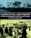 Washington, D.C., Then and Now: 69 Sites Photographed in the Past and Present (Then & Now Views)