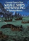 Whale Ships and Whaling: A Pictorial History