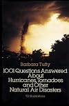 1001 Questions Answered About: Hurricanes, Tornadoes and Other Natural Air Disasters