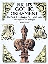Pugin's Gothic Ornament: The Classic Sourcebook of Decorative Motifs with 100 Plates