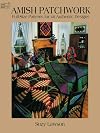 Amish Patchwork: Full-Size Patterns for 46 Authentic Designs