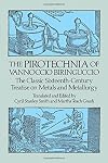 The Pirotechnia of Vannoccio Biringuccio: The Classic Sixteenth-Century Treatise on Metals and Metallurgy