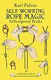Self-Working Rope Magic: 70 Foolproof Tricks