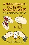 A Book of Magic for Young Magicians: The Secrets of Alkazar