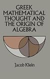 Greek Mathematical Thought and the Origin of Algebra