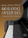 60 Handel overtures arranged for solo keyboard