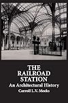 The Railroad Station: An Architectural History