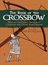 The Crossbow: Its Military and Sporting History, Construction and Use