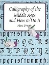 Calligraphy of the Middle Ages and How to Do It