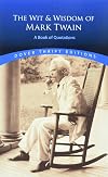 The Wit and Wisdom of Mark Twain: A Book of Quotations