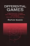 Differential Games: A Mathematical Theory with Applications to Warfare and Pursuit, Control and Optimization