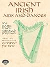 Ancient Irish Airs and Dances: 201 Classic Tunes Arranged for Piano