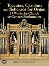 Toccatas, Carillons and Scherzos for Organ: 27 Works for Church or Concert Performance