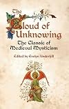 The Cloud of Unknowing: The Classic of Medieval Mysticism