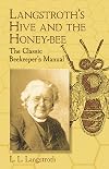 Langstroth's Hive and the Honey-Bee: The Classic Beekeeper's Manual