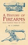 A History of Firearms: From Earliest Times to 1914