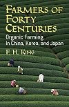 Farmers of Forty Centuries; Or, Permanent Agriculture in China, Korea and Japan