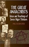 The Great Anarchists: Ideas and Teachings of Seven Major Thinkers