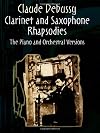 Clarinet and Saxophone Rhapsodies: The Piano and Orchestral Versions in One Volume
