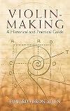 Violin-Making: As It Was and Is: Being a Historical, Theoretical, and Practical Treatise on the Science and Art of Violin-Making for the Use of Violin Makers and Players, Amateur and Professional