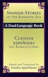 Spanish Stories of the Romantic Era = Cuentos espanoles del Romanticismo: A Dual-Language Book