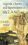 Legends, Charms and Superstitions of Ireland (Dover Celtic and Irish Books) - Lady Wilde