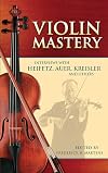Violin Mastery: Interviews with Heifetz, Auer, Kreisler and Others