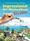 Impressionist Art Masterpieces to Color: 60 Great Paintings from Renoir to Gauguin (Dover Art Coloring Book)