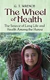 The Wheel of Health: The Sources of Long Life and Health Among the Hunza