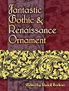 Fantastic Gothic & Renaissance Ornament