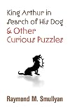 King Arthur in Search of His Dog and Other Curious Puzzles